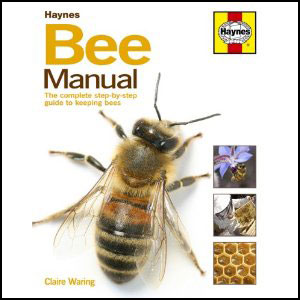 Bee Manual: The Complete Step-by-step Guide to Keeping Bees 